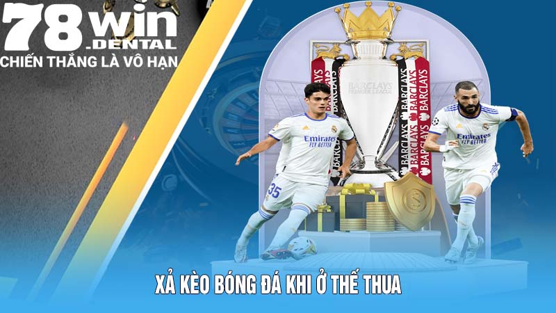 Xả kèo bóng đá khi ở thế thua