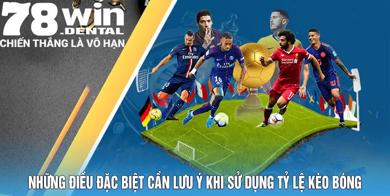 Những điều đặc biệt cần lưu ý khi sử dụng tỷ lệ kèo bóng